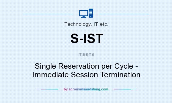 What does S-IST mean? It stands for Single Reservation per Cycle - Immediate Session Termination