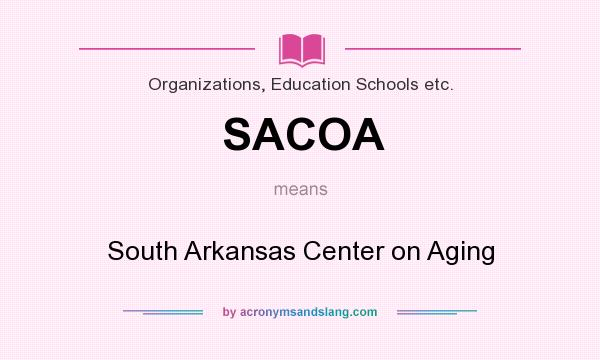 What does SACOA mean? It stands for South Arkansas Center on Aging