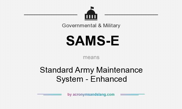 What does SAMS-E mean? It stands for Standard Army Maintenance System - Enhanced