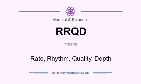 What does RRQD mean? It stands for Rate, Rhythm, Quality, Depth