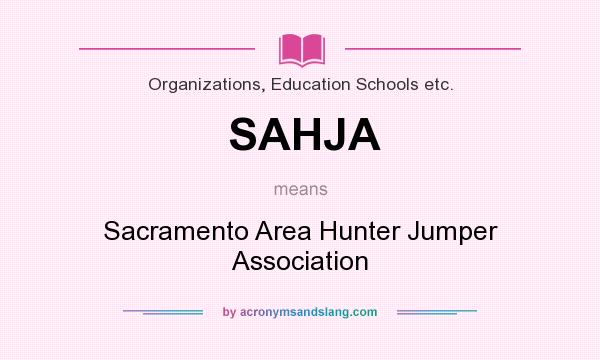 What does SAHJA mean? It stands for Sacramento Area Hunter Jumper Association
