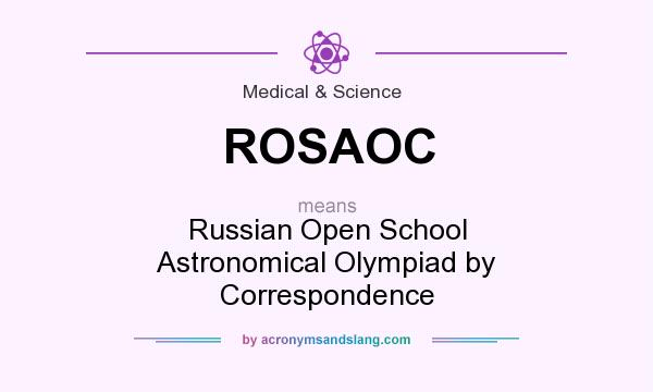 What does ROSAOC mean? It stands for Russian Open School Astronomical Olympiad by Correspondence