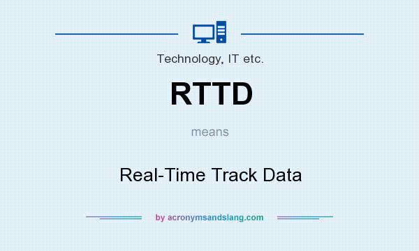 What does RTTD mean? It stands for Real-Time Track Data