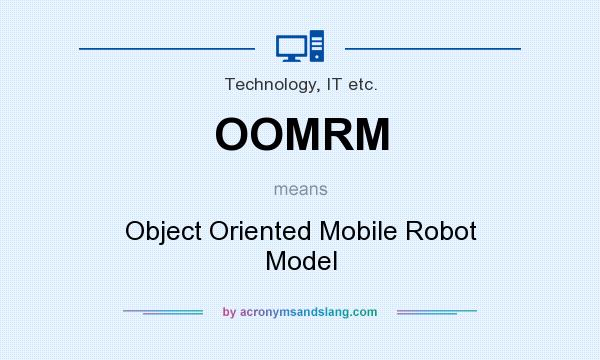 What does OOMRM mean? It stands for Object Oriented Mobile Robot Model