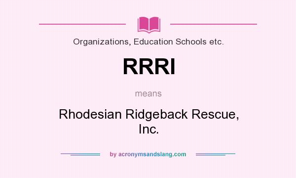 What does RRRI mean? It stands for Rhodesian Ridgeback Rescue, Inc.