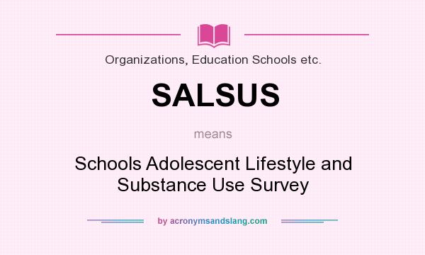 What does SALSUS mean? It stands for Schools Adolescent Lifestyle and Substance Use Survey
