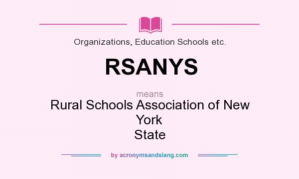 What does RSANYS mean? It stands for Rural Schools Association of New York State