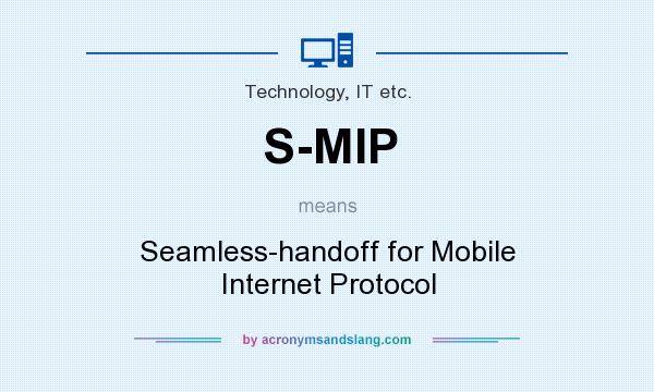What does S-MIP mean? It stands for Seamless-handoff for Mobile Internet Protocol