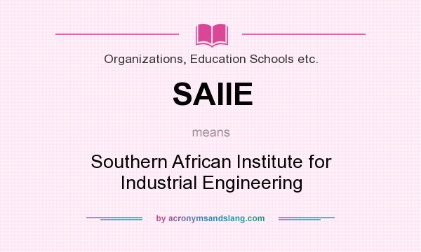 What does SAIIE mean? It stands for Southern African Institute for Industrial Engineering