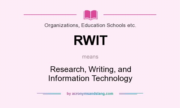 What does RWIT mean? It stands for Research, Writing, and Information Technology