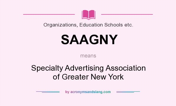 What does SAAGNY mean? It stands for Specialty Advertising Association of Greater New York