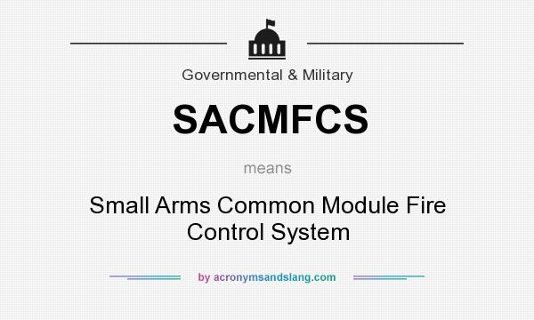 What does SACMFCS mean? It stands for Small Arms Common Module Fire Control System
