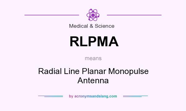 What does RLPMA mean? It stands for Radial Line Planar Monopulse Antenna