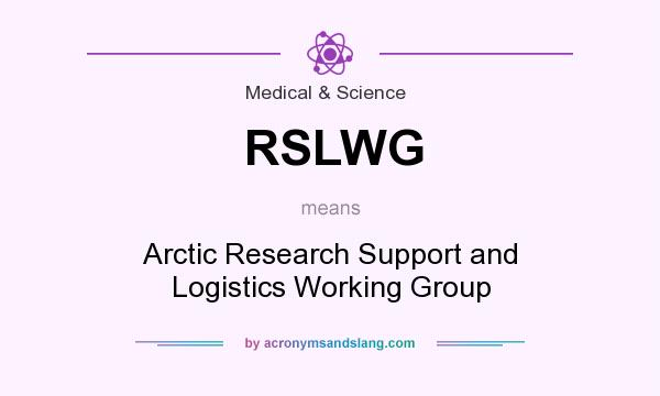 What does RSLWG mean? It stands for Arctic Research Support and Logistics Working Group