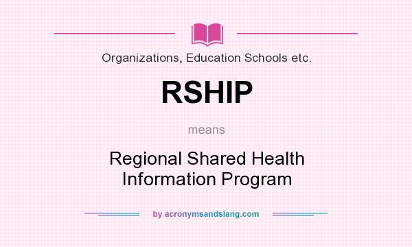 What does RSHIP mean? It stands for Regional Shared Health Information Program