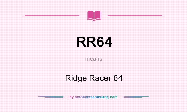 What does RR64 mean? It stands for Ridge Racer 64