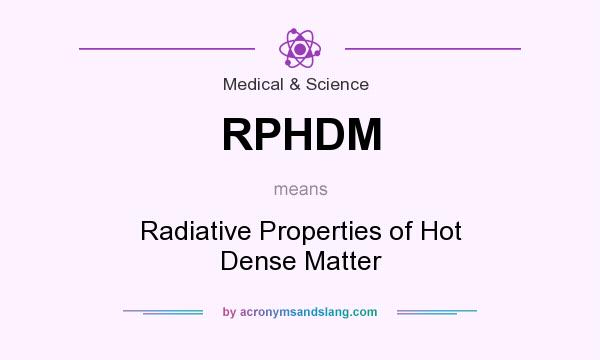 What does RPHDM mean? It stands for Radiative Properties of Hot Dense Matter