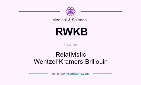 What does RWKB mean? It stands for Relativistic Wentzel-Kramers-Brillouin