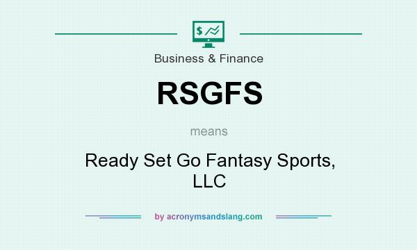 What does RSGFS mean? It stands for Ready Set Go Fantasy Sports, LLC