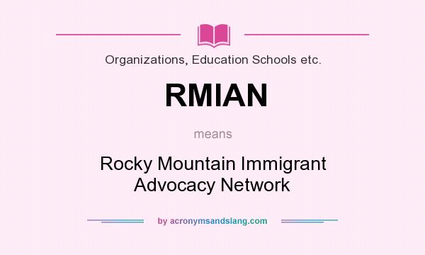 What does RMIAN mean? It stands for Rocky Mountain Immigrant Advocacy Network
