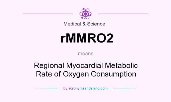 What does rMMRO2 mean? It stands for Regional Myocardial Metabolic Rate of Oxygen Consumption