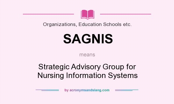 What does SAGNIS mean? It stands for Strategic Advisory Group for Nursing Information Systems