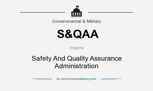 What does S&QAA mean? It stands for Safety And Quality Assurance Administration