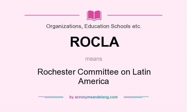 What does ROCLA mean? It stands for Rochester Committee on Latin America