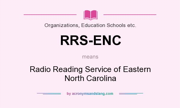 What does RRS-ENC mean? It stands for Radio Reading Service of Eastern North Carolina