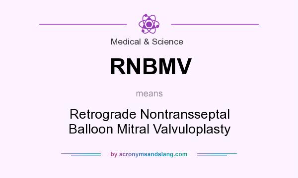 What does RNBMV mean? It stands for Retrograde Nontransseptal Balloon Mitral Valvuloplasty