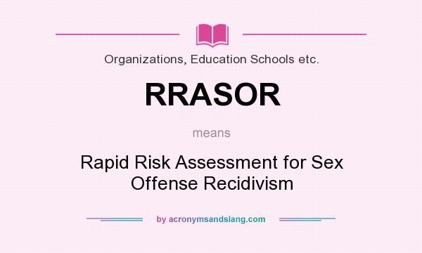 What does RRASOR mean? It stands for Rapid Risk Assessment for Sex Offense Recidivism