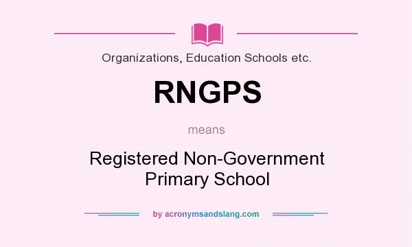 What does RNGPS mean? It stands for Registered Non-Government Primary School