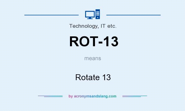 What does ROT-13 mean? It stands for Rotate 13