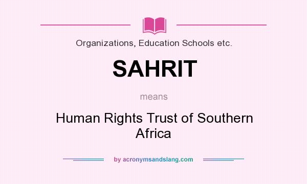 What does SAHRIT mean? It stands for Human Rights Trust of Southern Africa
