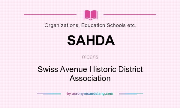 What does SAHDA mean? It stands for Swiss Avenue Historic District Association