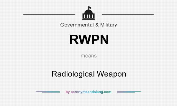 What does RWPN mean? It stands for Radiological Weapon