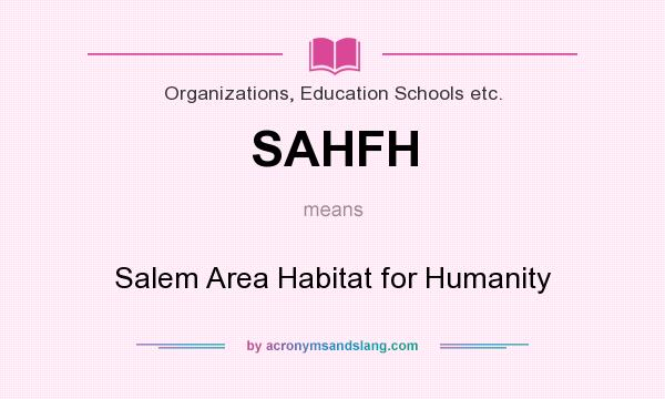 What does SAHFH mean? It stands for Salem Area Habitat for Humanity