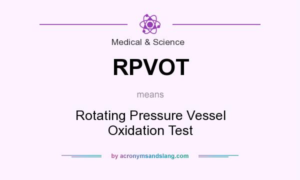 What does RPVOT mean? It stands for Rotating Pressure Vessel Oxidation Test
