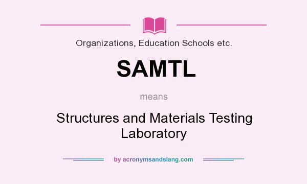 What does SAMTL mean? It stands for Structures and Materials Testing Laboratory