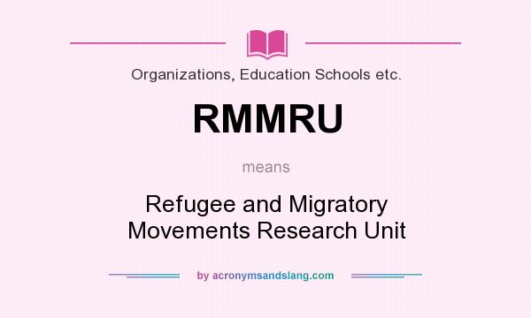 What does RMMRU mean? It stands for Refugee and Migratory Movements Research Unit