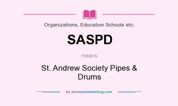 What does SASPD mean? It stands for St. Andrew Society Pipes & Drums