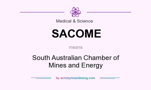 What does SACOME mean? It stands for South Australian Chamber of Mines and Energy
