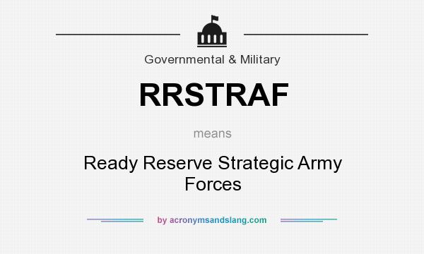 What does RRSTRAF mean? It stands for Ready Reserve Strategic Army Forces