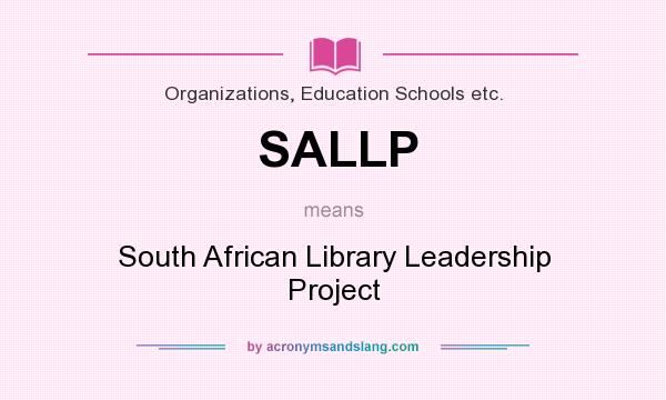What does SALLP mean? It stands for South African Library Leadership Project