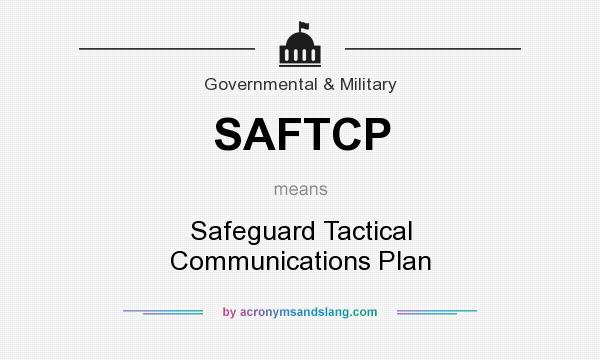What does SAFTCP mean? It stands for Safeguard Tactical Communications Plan