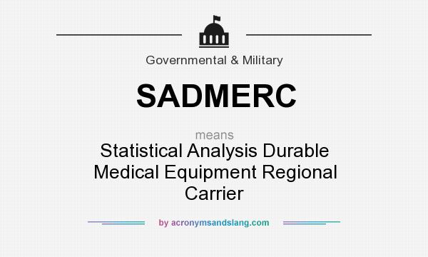 What does SADMERC mean? It stands for Statistical Analysis Durable Medical Equipment Regional Carrier