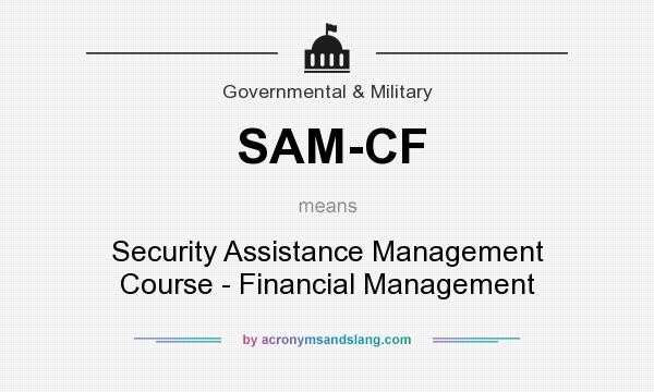 What does SAM-CF mean? It stands for Security Assistance Management Course - Financial Management