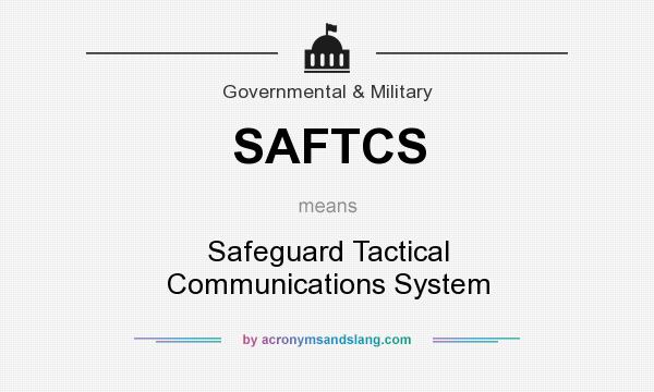 What does SAFTCS mean? It stands for Safeguard Tactical Communications System