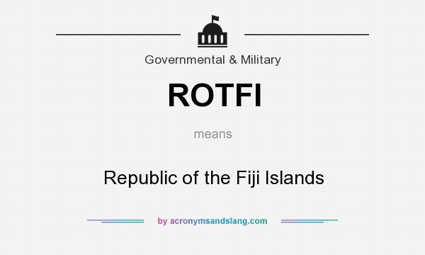 What does ROTFI mean? It stands for Republic of the Fiji Islands