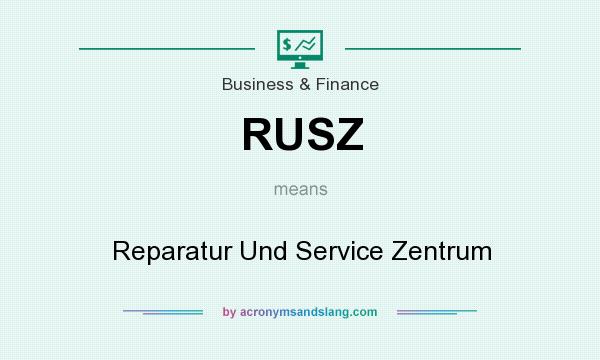 What does RUSZ mean? It stands for Reparatur Und Service Zentrum